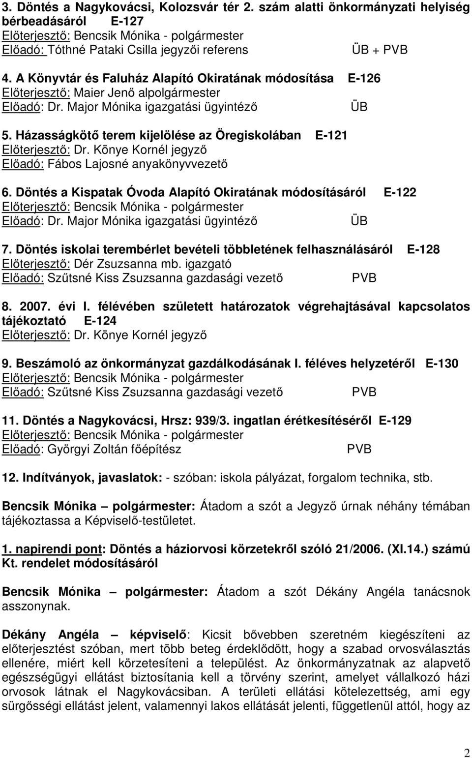 Házasságkötő terem kijelölése az Öregiskolában E-121 Előterjesztő: Dr. Könye Kornél jegyző Előadó: Fábos Lajosné anyakönyvvezető 6.