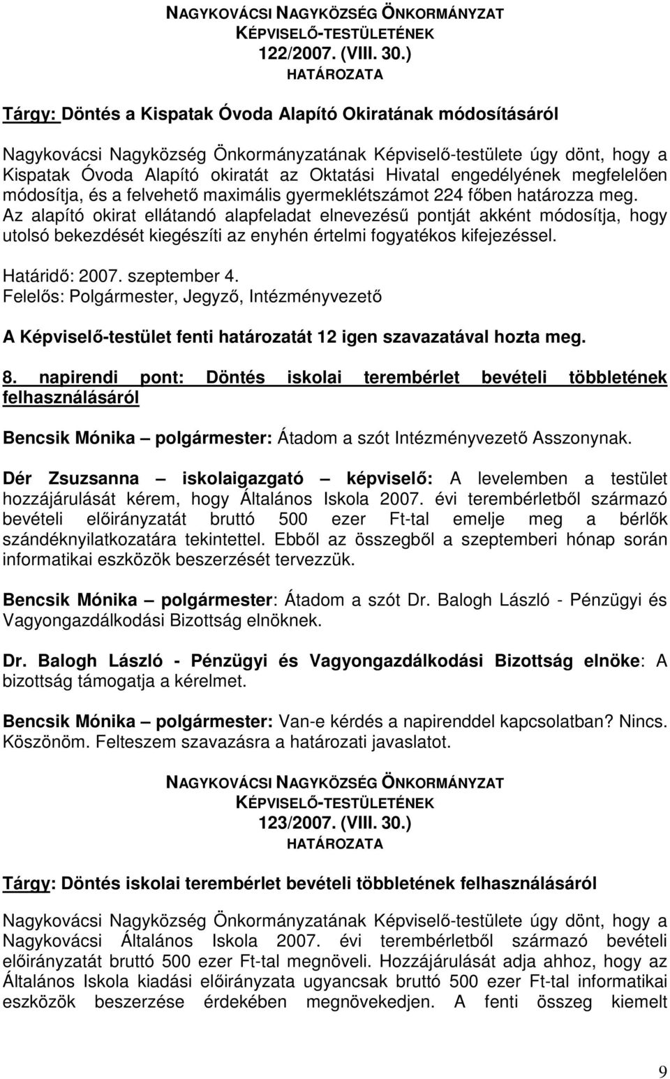 főben határozza meg. Az alapító okirat ellátandó alapfeladat elnevezésű pontját akként módosítja, hogy utolsó bekezdését kiegészíti az enyhén értelmi fogyatékos kifejezéssel. Határidő: 2007.