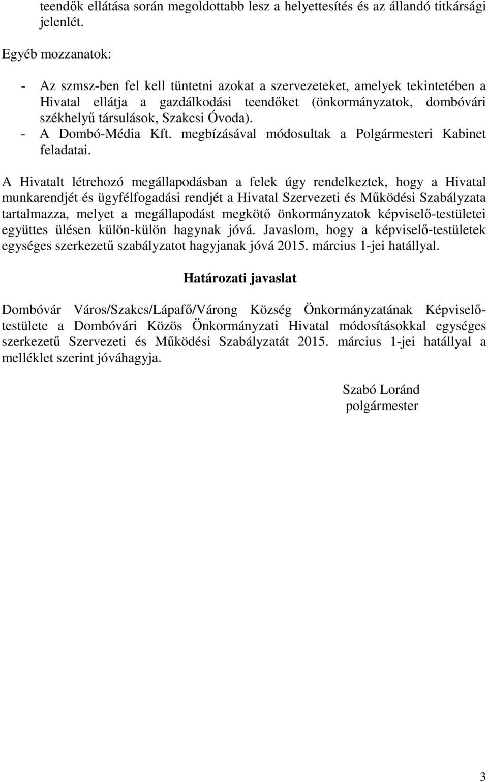 Óvoda). - A Dombó-Média Kft. megbízásával módosultak a Polgármesteri Kabinet feladatai.