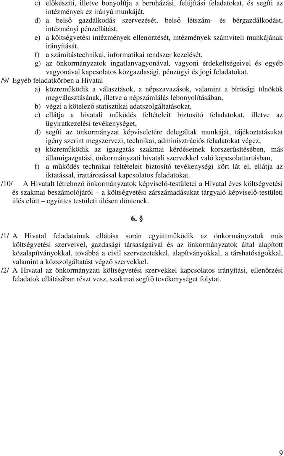 ingatlanvagyonával, vagyoni érdekeltségeivel és egyéb vagyonával kapcsolatos közgazdasági, pénzügyi és jogi feladatokat.