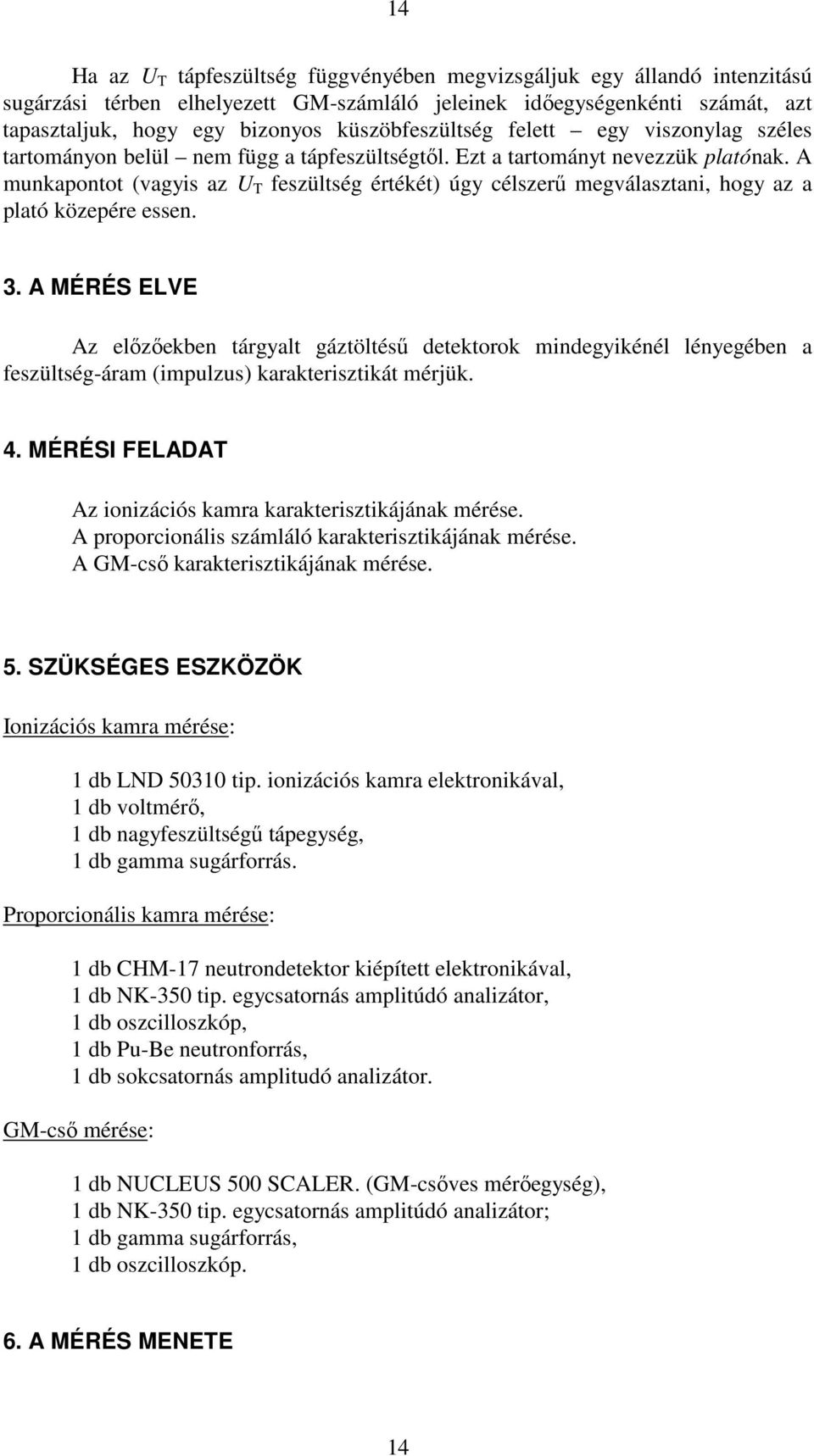 A munkapontot (vagyis az U T feszültség értékét) úgy célszerő megválasztani, hogy az a plató közepére essen. 3.