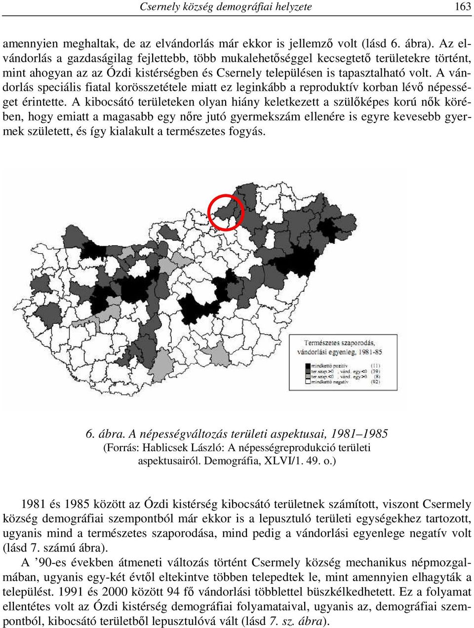 A vándorlás speciális fiatal korösszetétele miatt ez leginkább a reproduktív korban lévő népességet érintette.