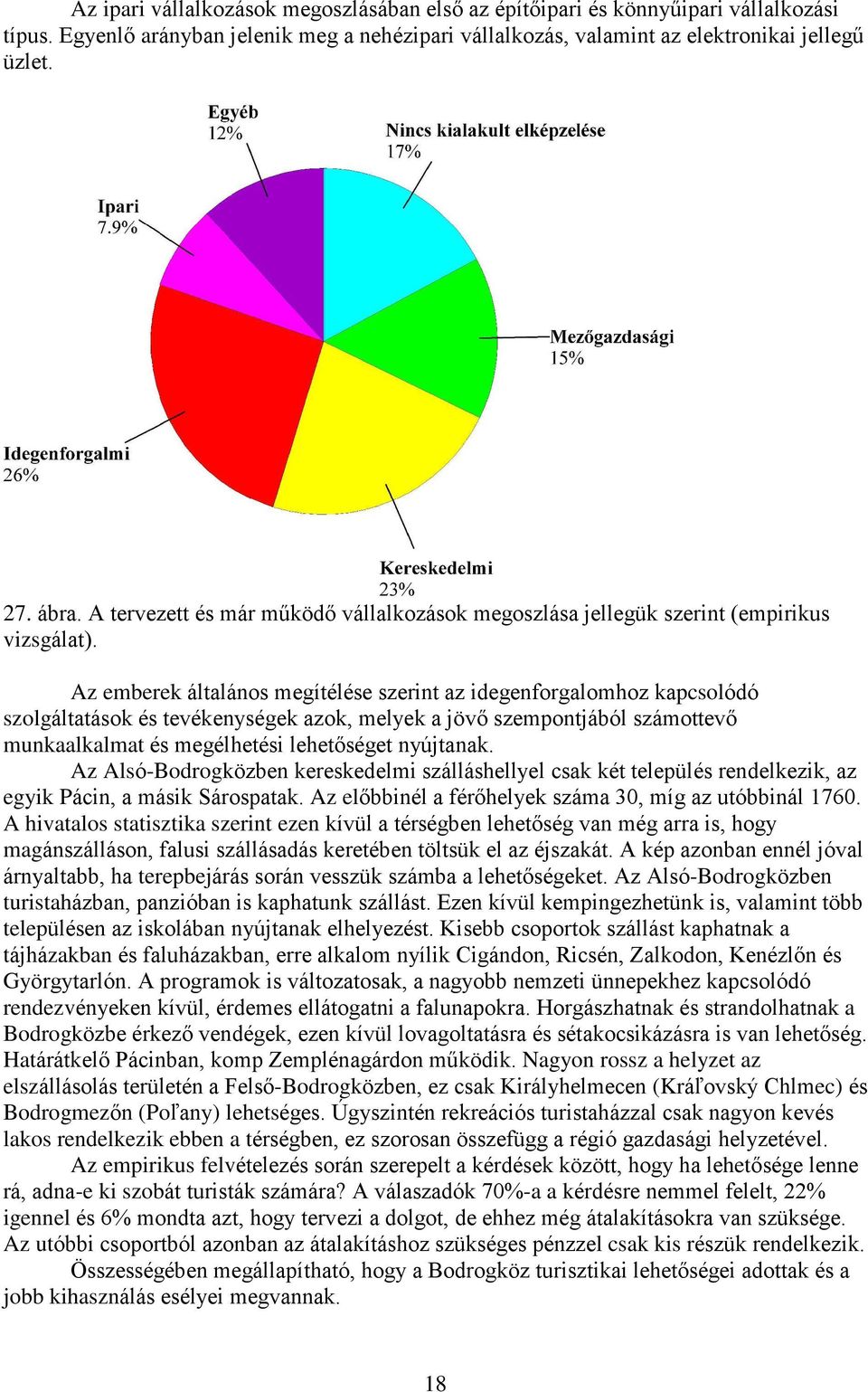 Az emberek általános megítélése szerint az idegenforgalomhoz kapcsolódó szolgáltatások és tevékenységek azok, melyek a jövõ szempontjából számottevõ munkaalkalmat és megélhetési lehetõséget nyújtanak.