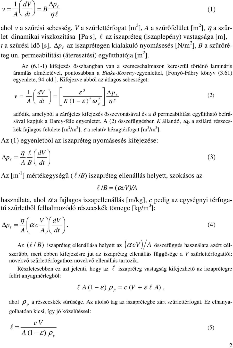 1-1) kifejezés sszhangban van a szecsehaazon kereszü rénő aináris áraás eéeéve, onosabban a Bake-Kozeny-egyenee, [Fonyó-Fábry knyv (3.61) egyenee, 94 o.].