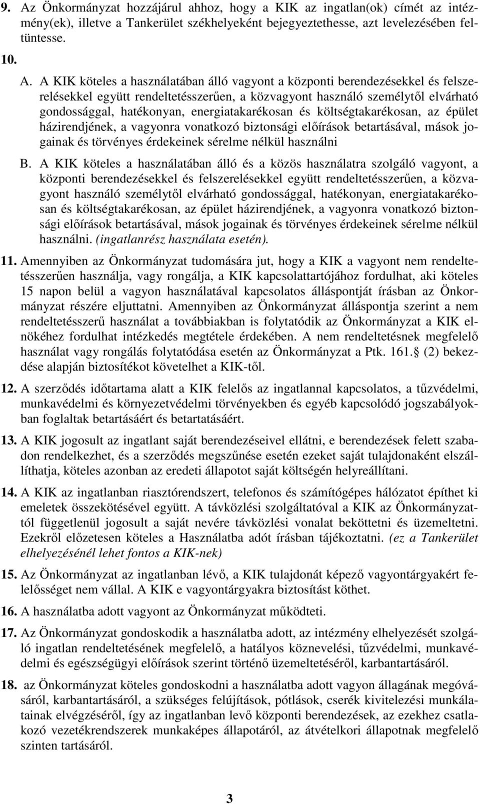 költségtakarékosan, az épület házirendjének, a vagyonra vonatkozó biztonsági előírások betartásával, mások jogainak és törvényes érdekeinek sérelme nélkül használni B.