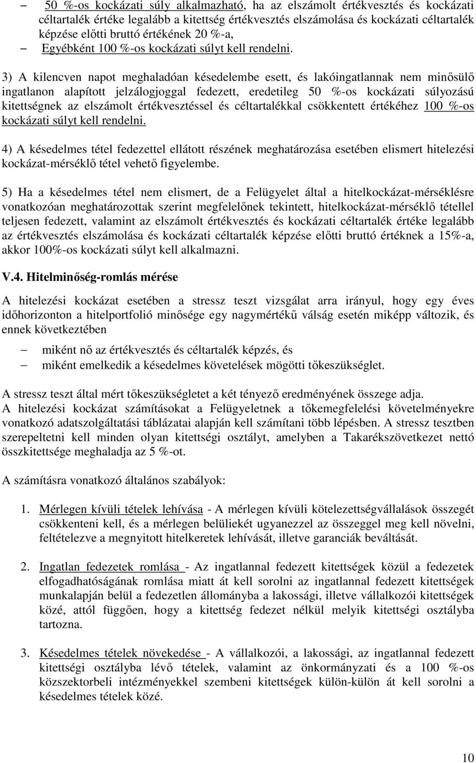 3) A kilencven napot meghaladóan késedelembe esett, és lakóingatlannak nem minősülő ingatlanon alapított jelzálogjoggal fedezett, eredetileg 50 %-os kockázati súlyozású kitettségnek az elszámolt