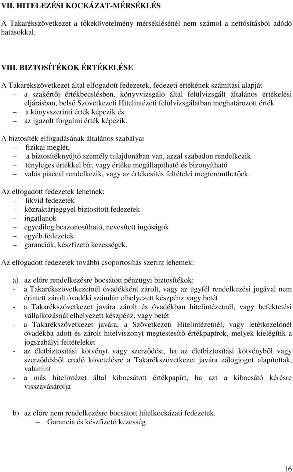 eljárásban, belső Szövetkezeti Hitelintézeti felülvizsgálatban meghatározott érték a könyvszerinti érték képezik és az igazolt forgalmi érték képezik.