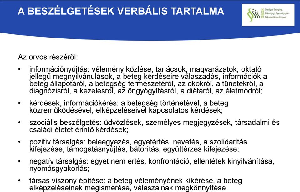 beteg közreműködésével, elképzeléseivel kapcsolatos kérdések; szociális beszélgetés: üdvözlések, személyes megjegyzések, társadalmi és családi életet érintő kérdések; pozitív társalgás: beleegyezés,