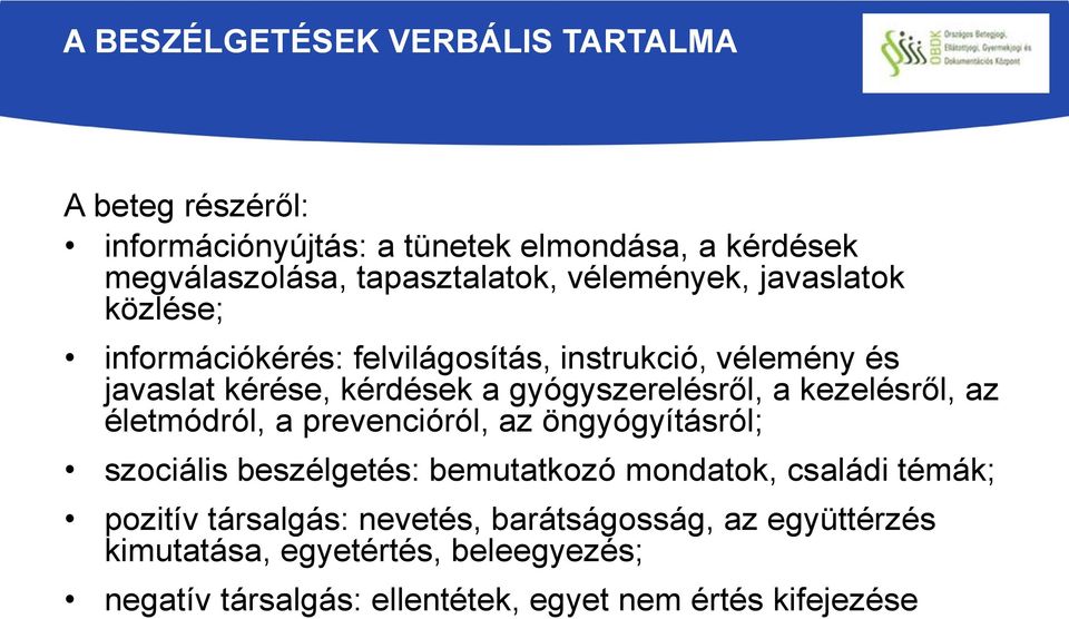 kezelésről, az életmódról, a prevencióról, az öngyógyításról; szociális beszélgetés: bemutatkozó mondatok, családi témák; pozitív