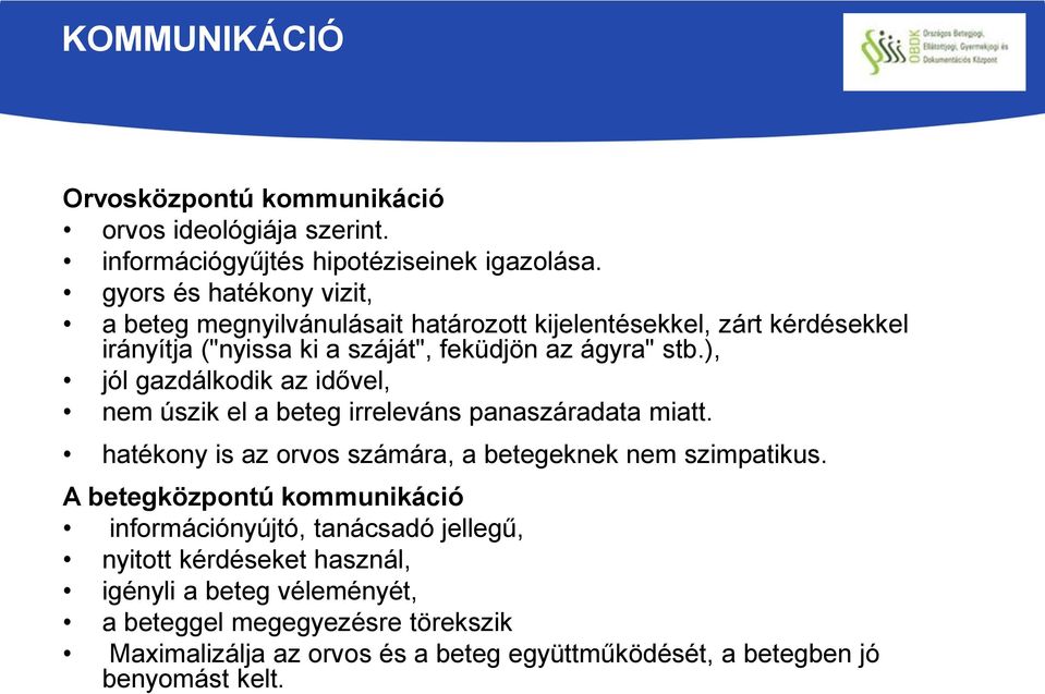 ), jól gazdálkodik az idővel, nem úszik el a beteg irreleváns panaszáradata miatt. hatékony is az orvos számára, a betegeknek nem szimpatikus.