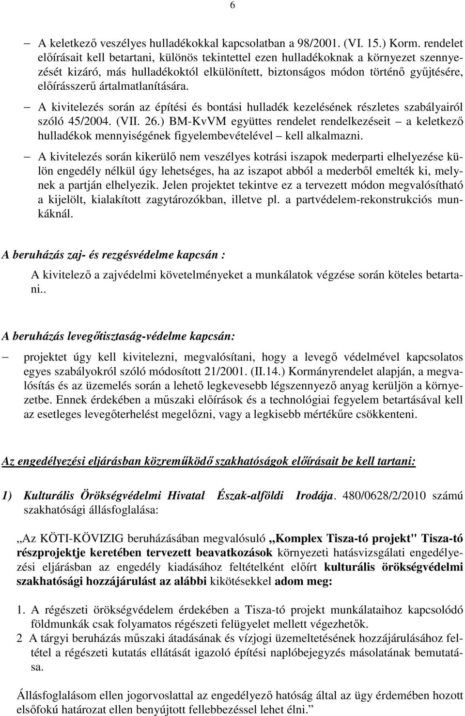 ártalmatlanítására. A kivitelezés során az építési és bontási hulladék kezelésének részletes szabályairól szóló 45/2004. (VII. 26.