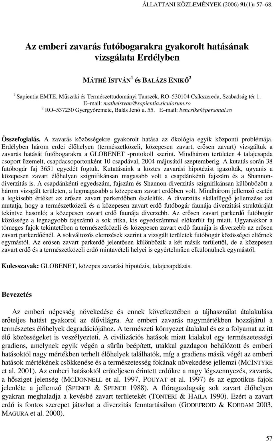 1. E mail: matheistvan@sapientia.siculorum.ro 2 RO 537250 Gyergyóremete, Balás Jenı u. 55. E mail: bencsike@personal.ro Összefoglalás.