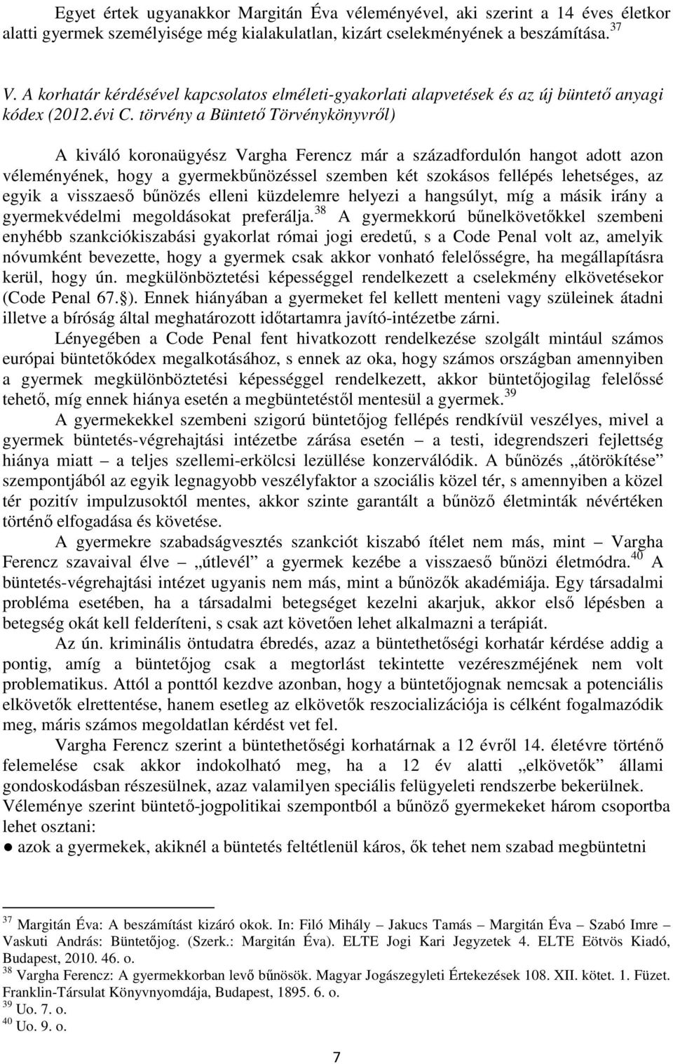 törvény a Büntető Törvénykönyvről) A kiváló koronaügyész Vargha Ferencz már a századfordulón hangot adott azon véleményének, hogy a gyermekbűnözéssel szemben két szokásos fellépés lehetséges, az