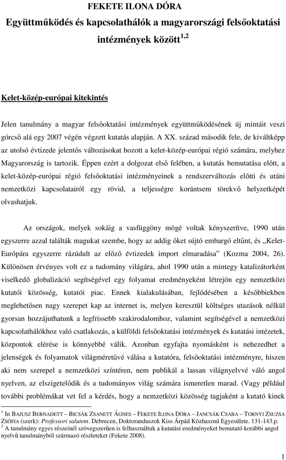 század második fele, de kiváltképp az utolsó évtizede jelentıs változásokat hozott a kelet-közép-európai régió számára, melyhez Magyarország is tartozik.