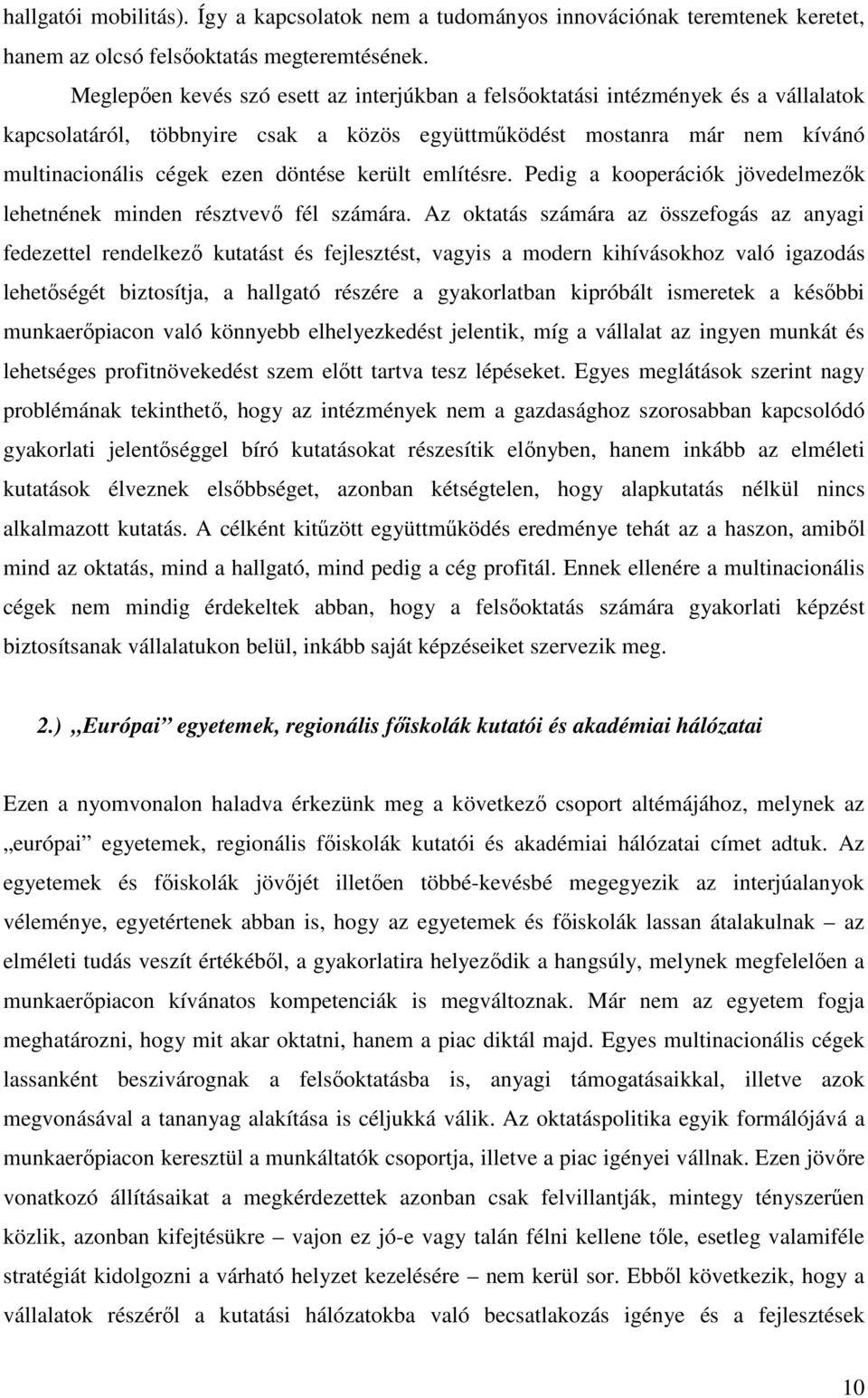 került említésre. Pedig a kooperációk jövedelmezık lehetnének minden résztvevı fél számára.