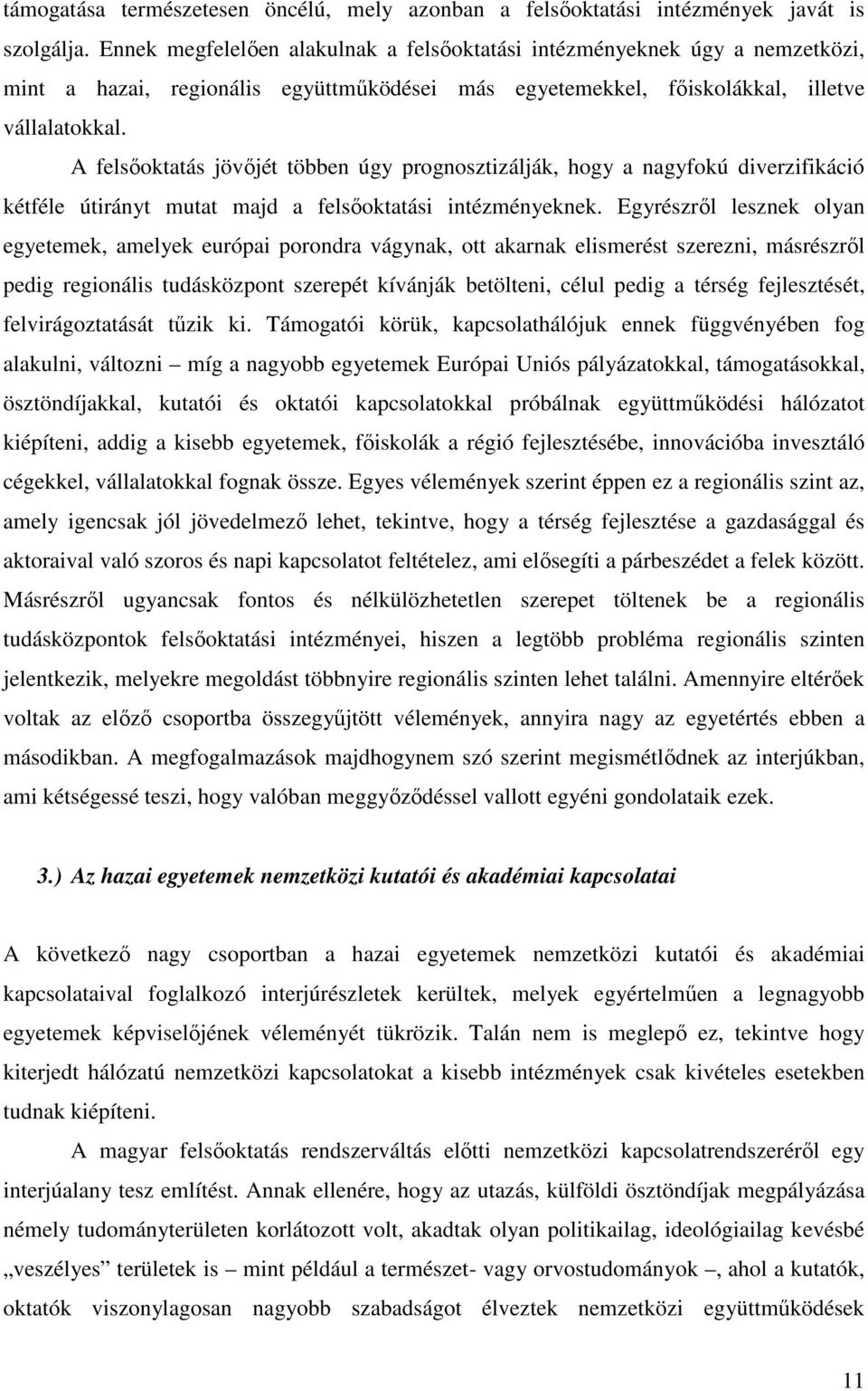 A felsıoktatás jövıjét többen úgy prognosztizálják, hogy a nagyfokú diverzifikáció kétféle útirányt mutat majd a felsıoktatási intézményeknek.