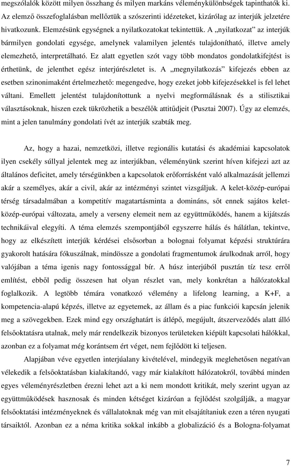 Ez alatt egyetlen szót vagy több mondatos gondolatkifejtést is érthetünk, de jelenthet egész interjúrészletet is.