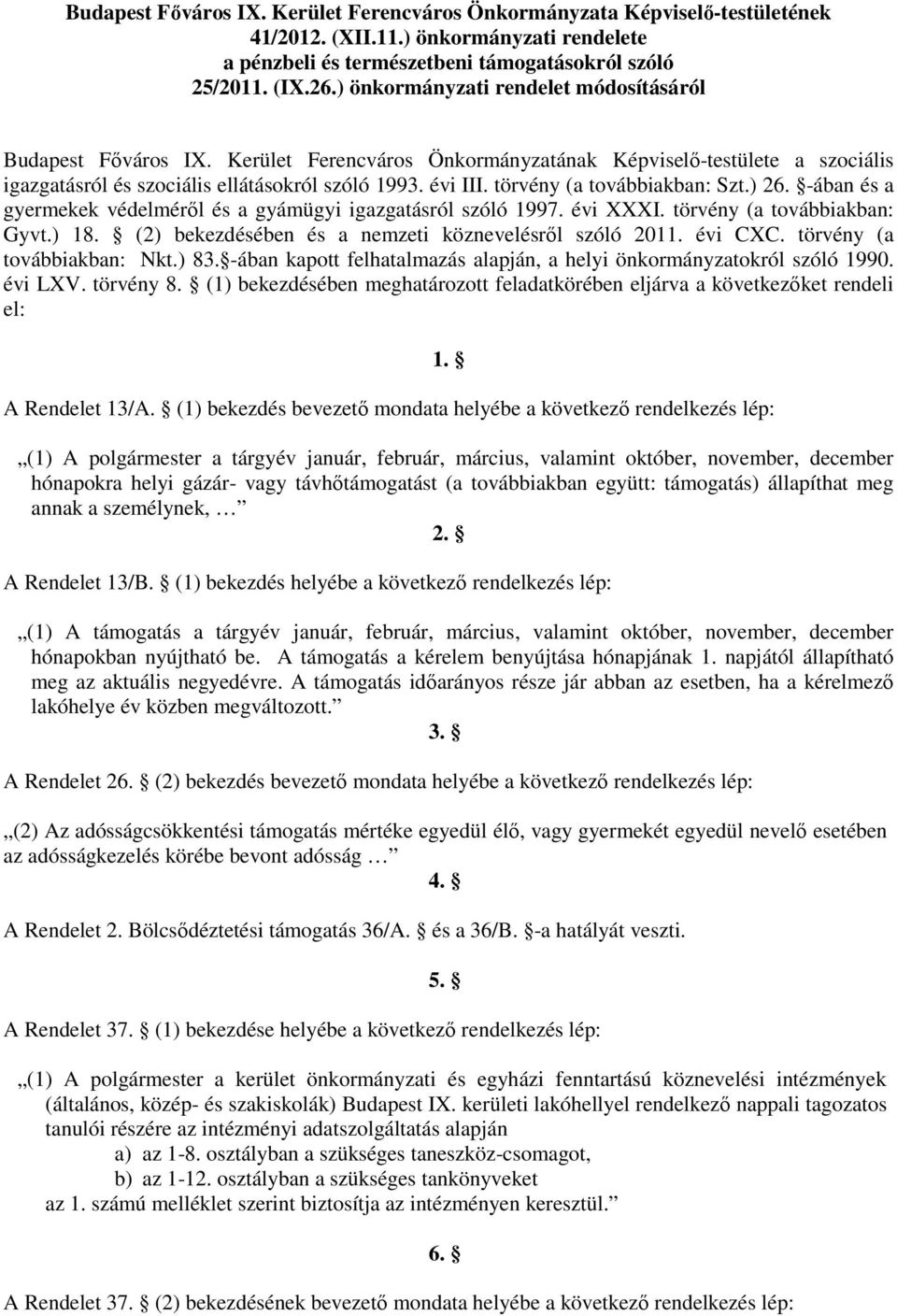 törvény (a továbbiakban: Szt.) 26. -ában és a gyermekek védelméről és a gyámügyi igazgatásról szóló 1997. évi XXXI. törvény (a továbbiakban: Gyvt.) 18.