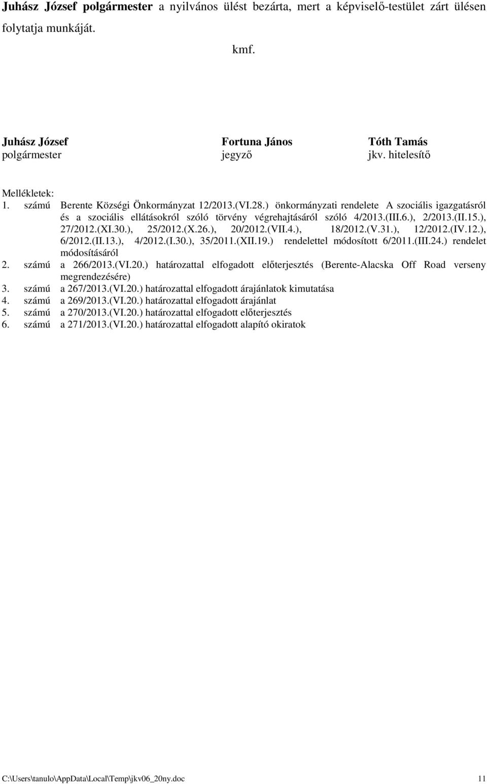 (III.6.), 2/2013.(II.15.), 27/2012.(XI.30.), 25/2012.(X.26.), 20/2012.(VII.4.), 18/2012.(V.31.), 12/2012.(IV.12.), 6/2012.(II.13.), 4/2012.(I.30.), 35/2011.(XII.19.) rendelettel módosított 6/2011.