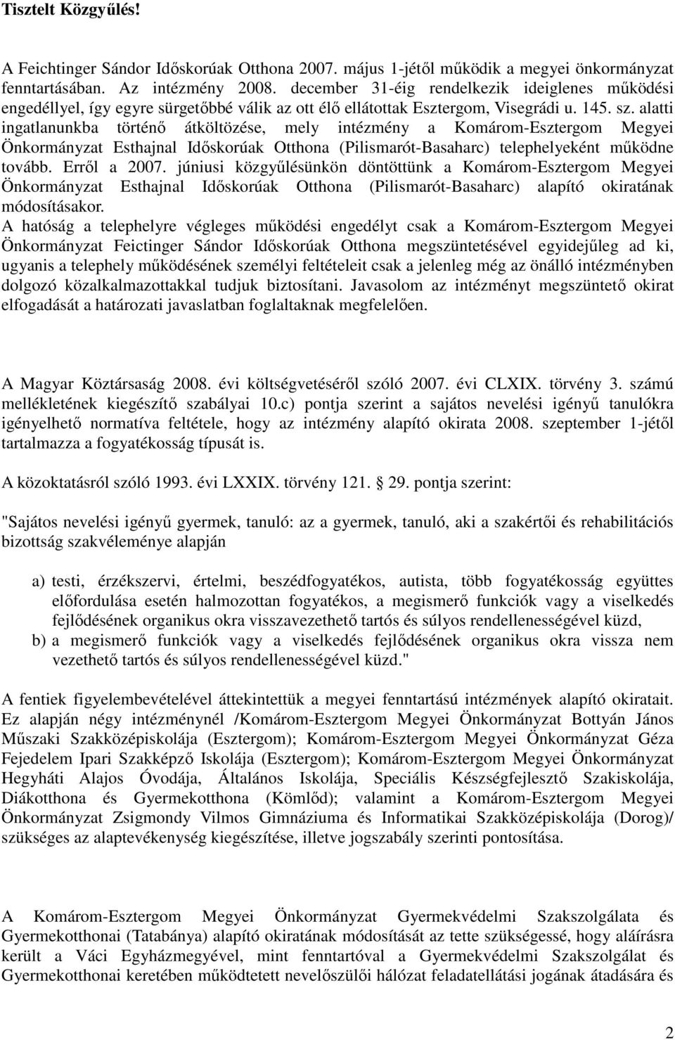 alatti ingatlanunkba történı átköltözése, mely intézmény a Komárom-Esztergom Megyei Önkormányzat Esthajnal Idıskorúak Otthona (Pilismarót-Basaharc) telephelyeként mőködne tovább. Errıl a 2007.