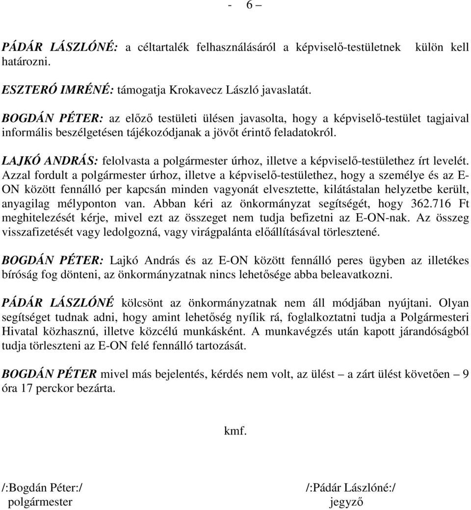 LAJKÓ ANDRÁS: felolvasta a polgármester úrhoz, illetve a képviselı-testülethez írt levelét.