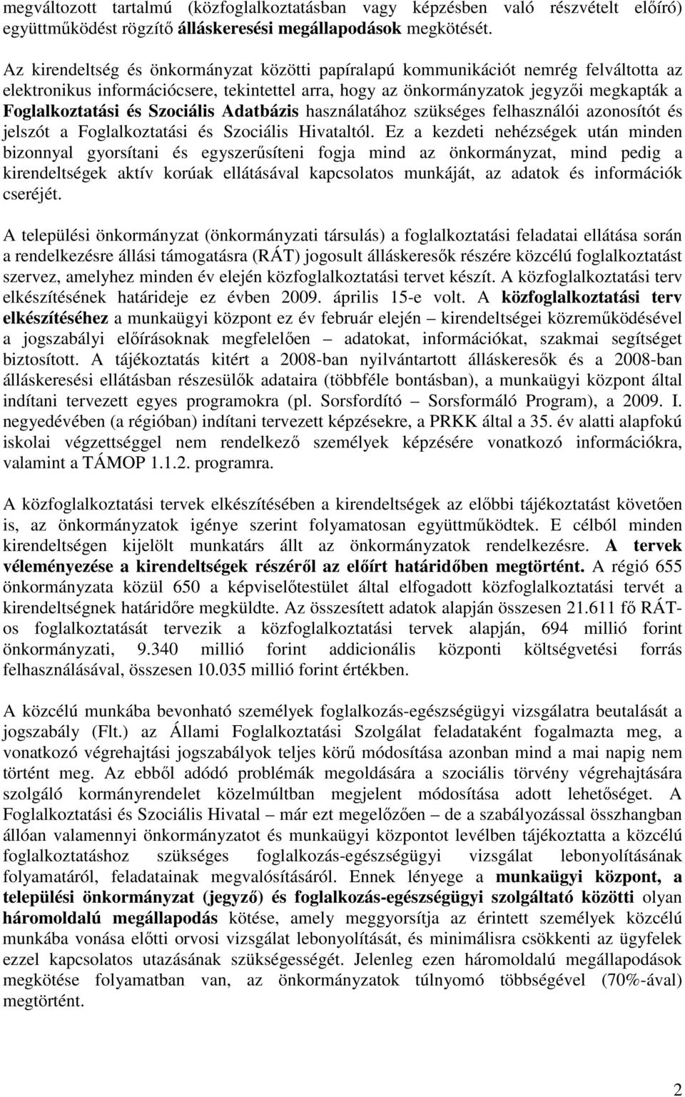 Szociális Adatbázis használatához szükséges felhasználói azonosítót és jelszót a Foglalkoztatási és Szociális Hivataltól.