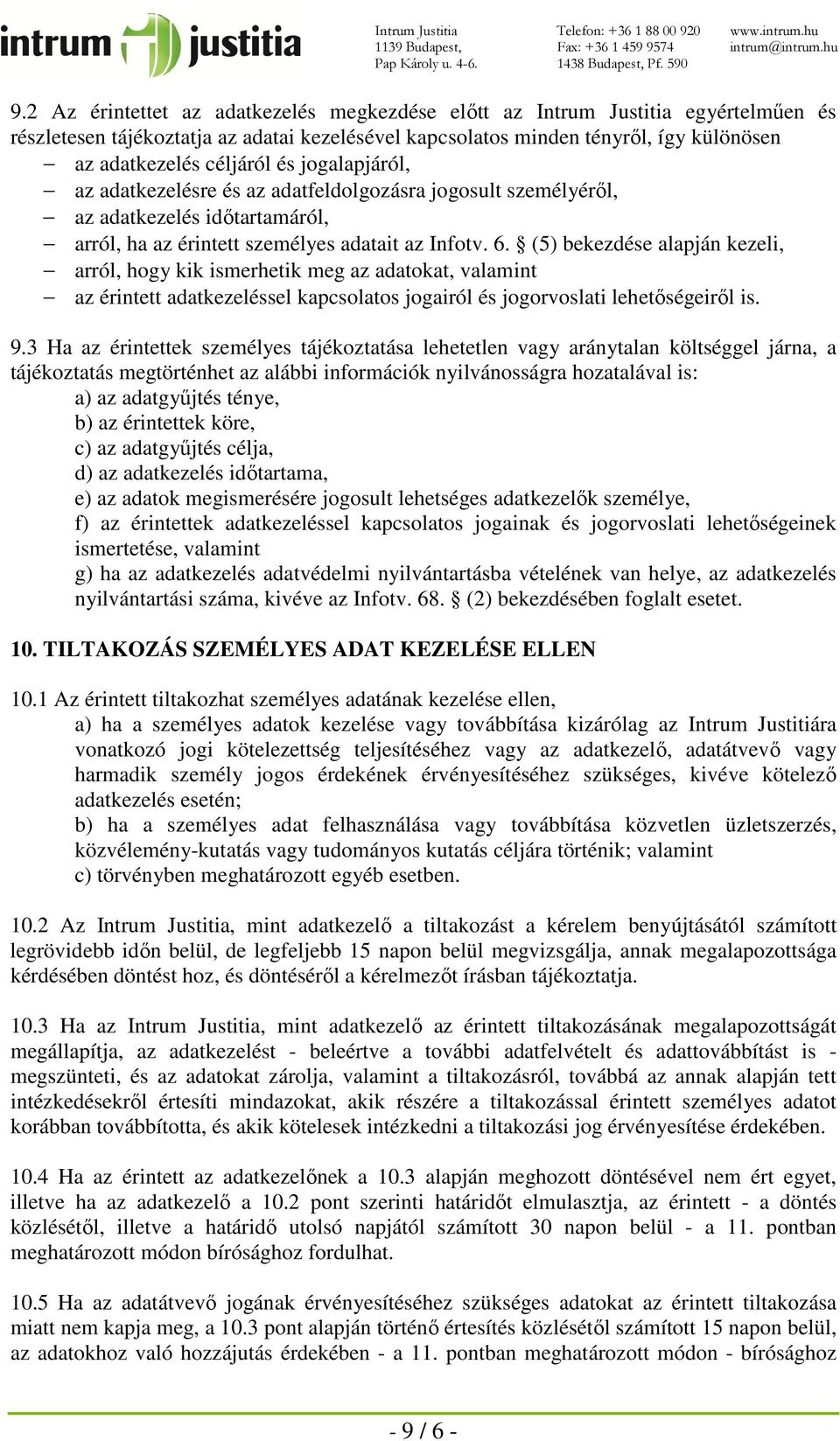 (5) bekezdése alapján kezeli, arról, hogy kik ismerhetik meg az adatokat, valamint az érintett adatkezeléssel kapcsolatos jogairól és jogorvoslati lehetőségeiről is. 9.