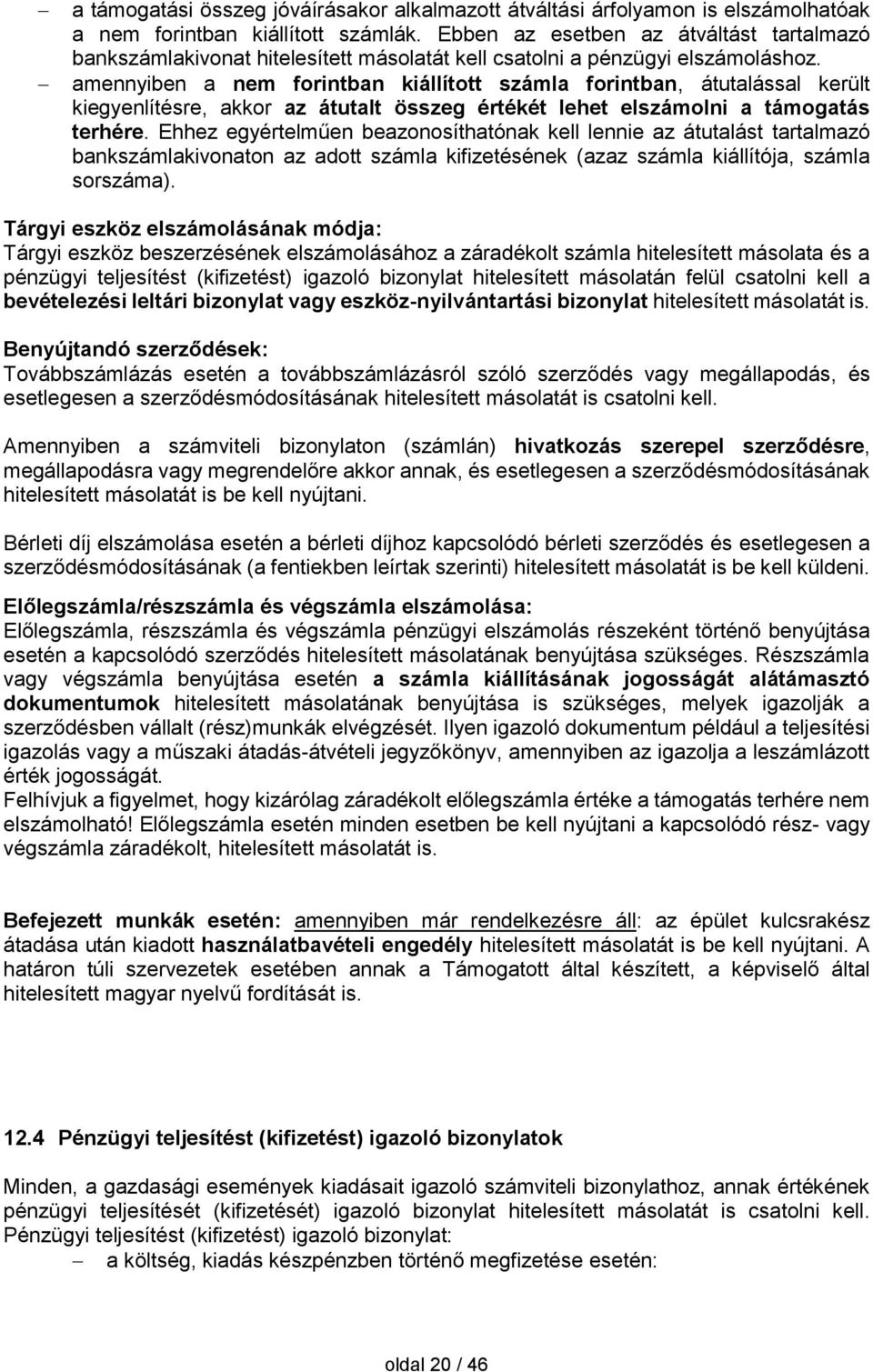 amennyiben a nem forintban kiállított számla forintban, átutalással került kiegyenlítésre, akkor az átutalt összeg értékét lehet elszámolni a támogatás terhére.