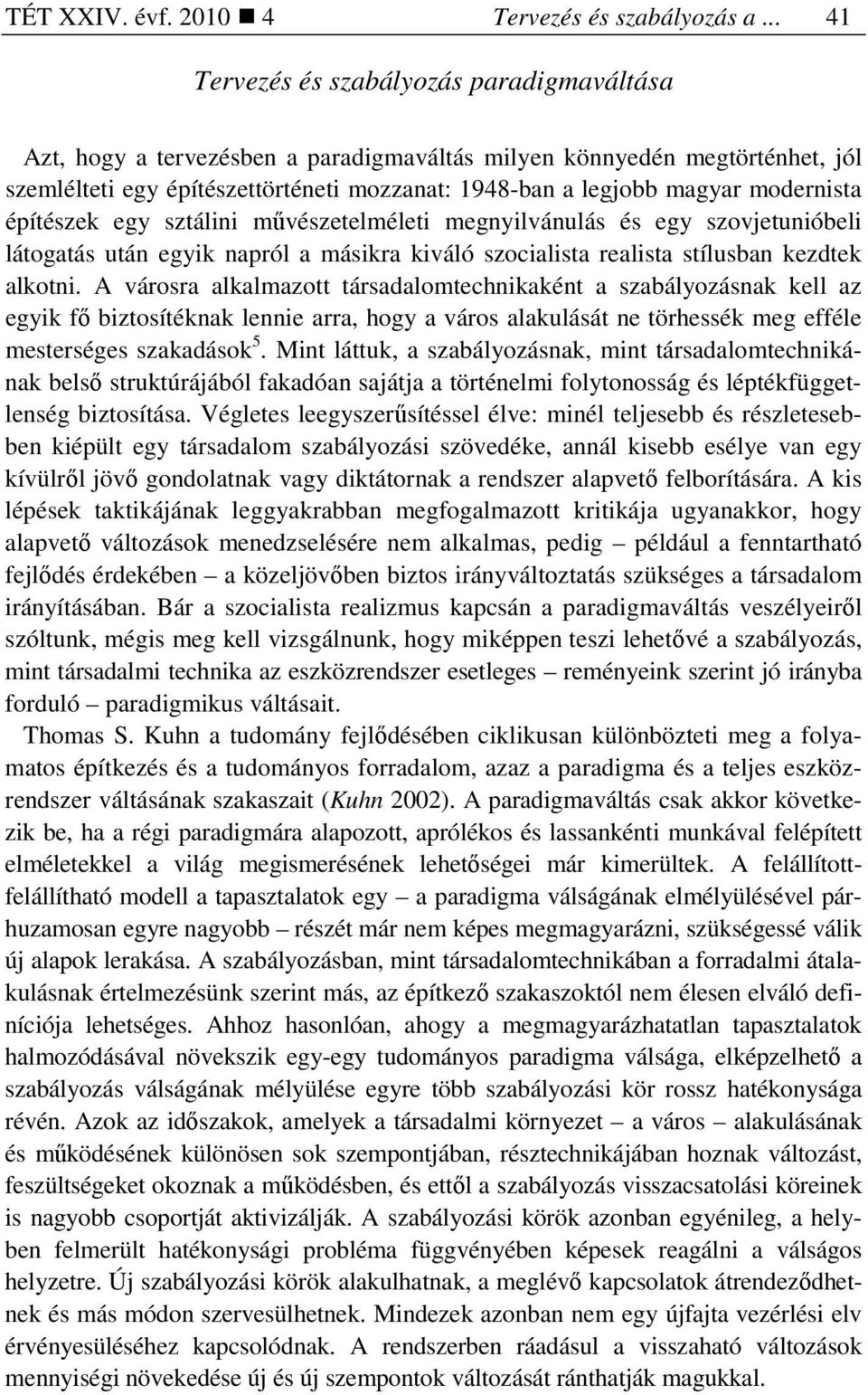 modernista építészek egy sztálini mővészetelméleti megnyilvánulás és egy szovjetunióbeli látogatás után egyik napról a másikra kiváló szocialista realista stílusban kezdtek alkotni.