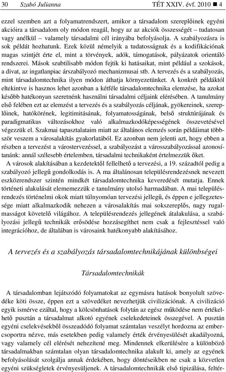 cél irányába befolyásolja. A szabályozásra is sok példát hozhatunk.