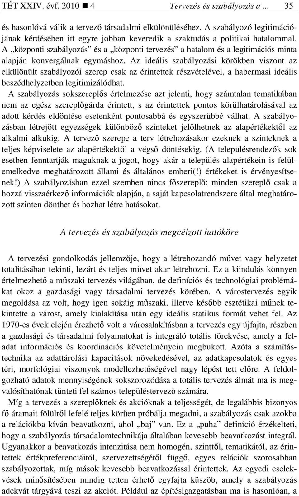 A központi szabályozás és a központi tervezés a hatalom és a legitimációs minta alapján konvergálnak egymáshoz.