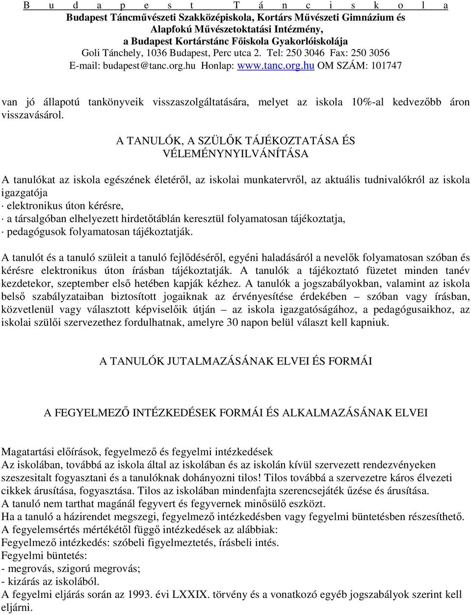 a társalgóban elhelyezett hirdetőtáblán keresztül folyamatosan tájékoztatja, pedagógusok folyamatosan tájékoztatják.