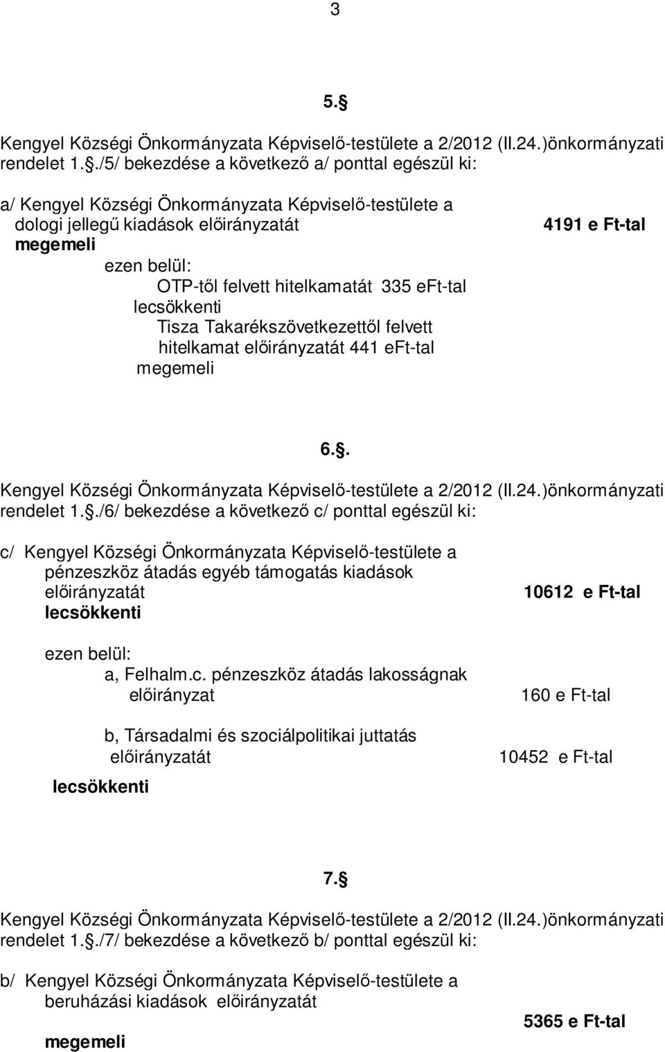 eft-tal Tisza Takarékszövetkezettől felvett hitelkamat előirányzatát 441 eft-tal 4191 e Ft-tal 6.. rendelet 1.