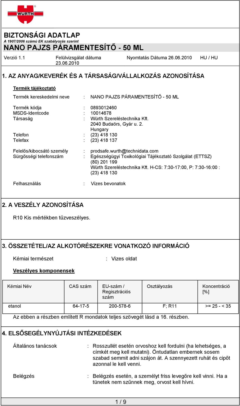 com Sürgősségi telefonszám : Egészségügyi Toxikológiai Tájékoztató Szolgálat (ETTSZ) (80) 201 199 Würth Szereléstechnika Kft.