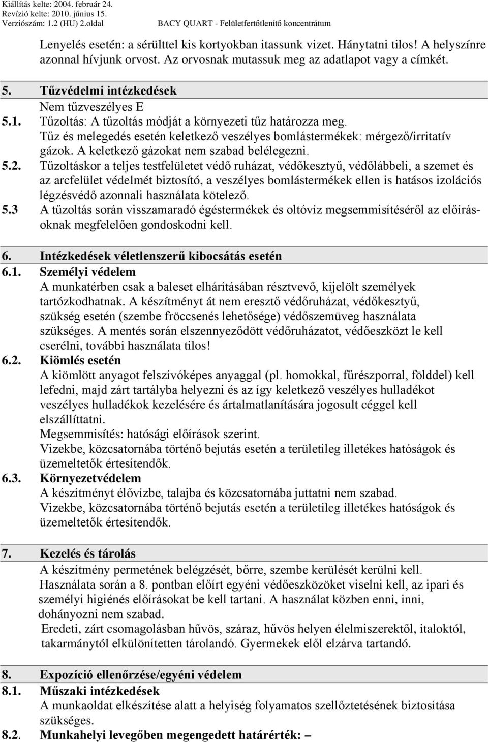 A keletkező gázokat nem szabad belélegezni. 5.2.