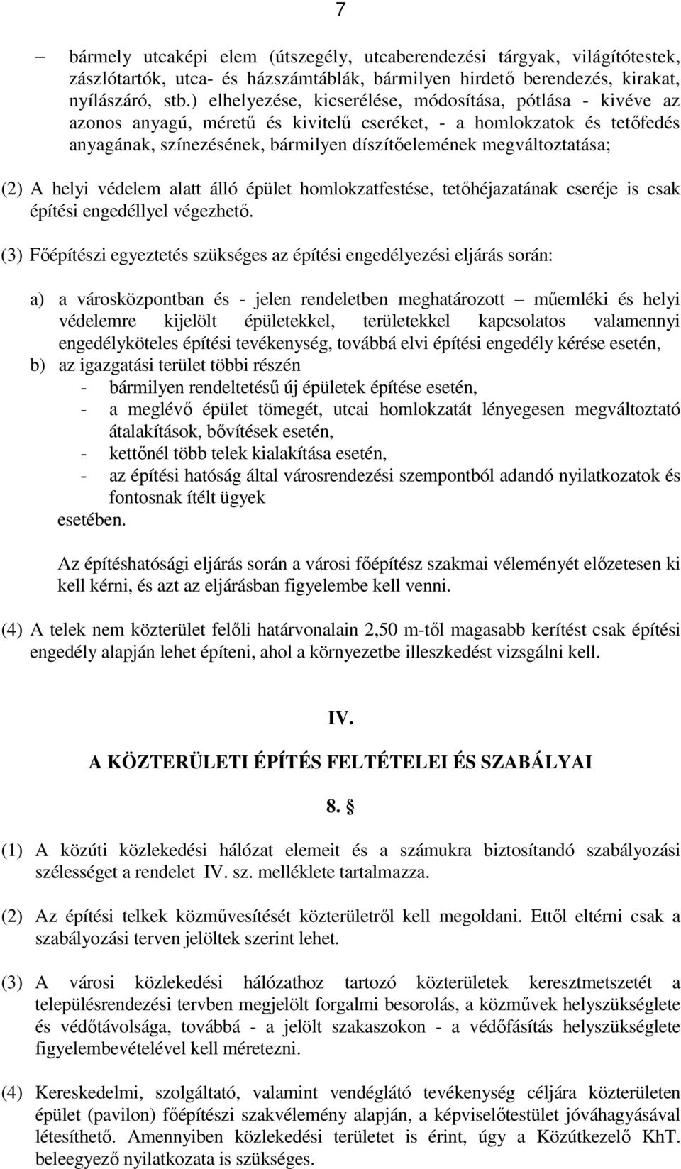 megváltoztatása; (2) A helyi védelem alatt álló épület homlokzatfestése, tetıhéjazatának cseréje is csak építési engedéllyel végezhetı.