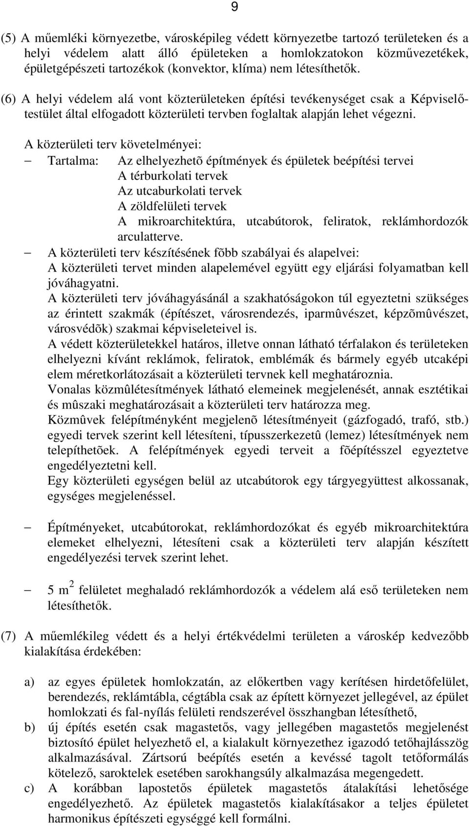 A közterületi terv követelményei: Tartalma: Az elhelyezhetõ építmények és épületek beépítési tervei A térburkolati tervek Az utcaburkolati tervek A zöldfelületi tervek A mikroarchitektúra,