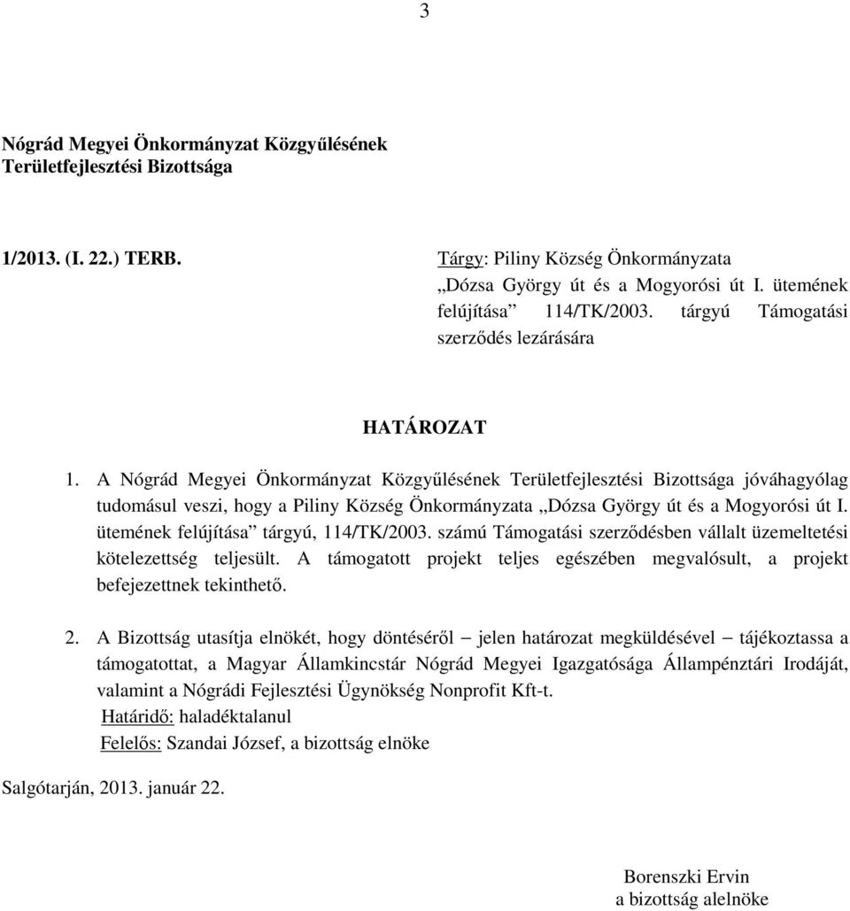 A jóváhagyólag tudomásul veszi, hogy a Piliny Község Önkormányzata Dózsa György út és a Mogyorósi út I.