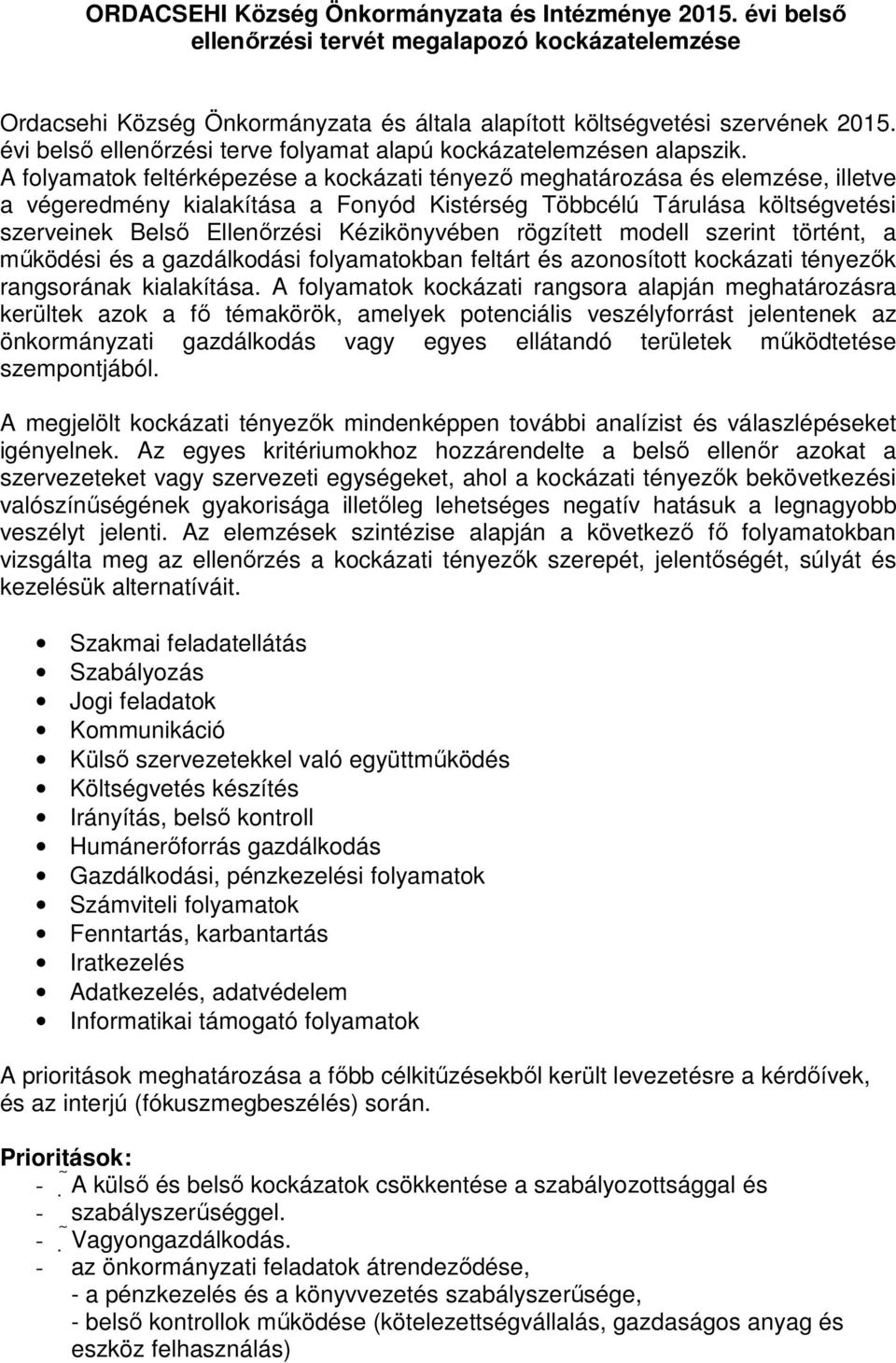 A folyamatok feltérképezése a kockázati tényezı meghatározása és elemzése, illetve a végeredmény kialakítása a Fonyód Kistérség Többcélú Tárulása költségvetési szerveinek Belsı Ellenırzési