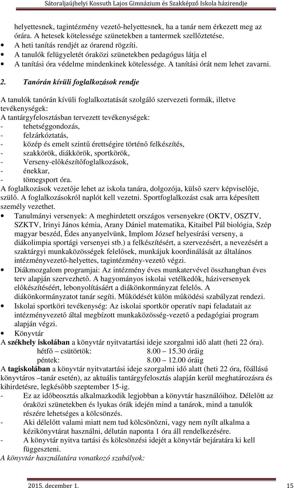 Tanórán kívüli foglalkozások rendje A tanulók tanórán kívüli foglalkoztatását szolgáló szervezeti formák, illetve tevékenységek: A tantárgyfelosztásban tervezett tevékenységek: - tehetséggondozás, -