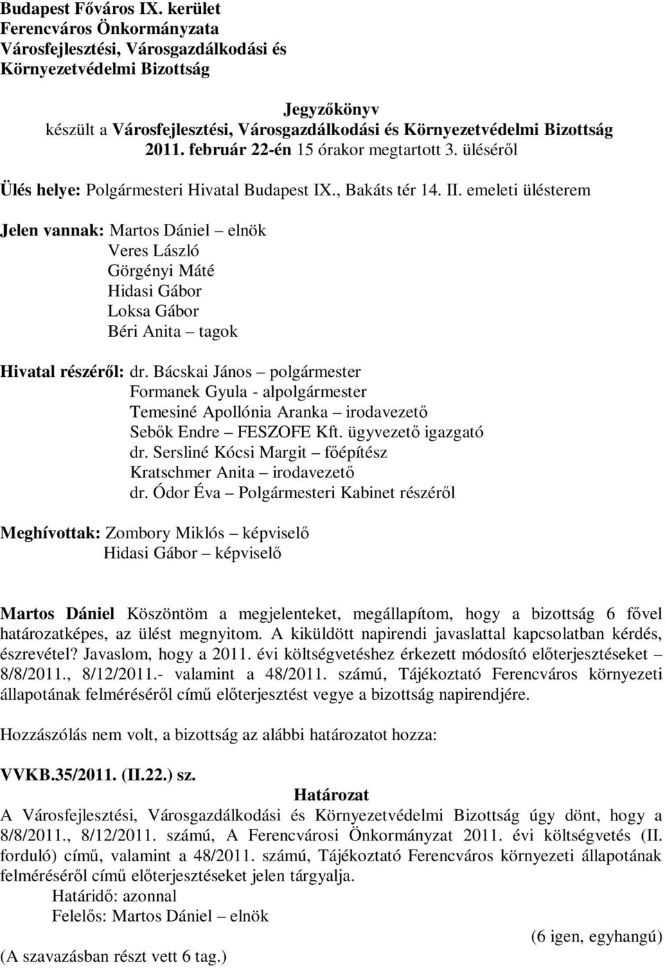 február 22-én 15 órakor megtartott 3. üléséről Ülés helye: Polgármesteri Hivatal Budapest IX., Bakáts tér 14. II.