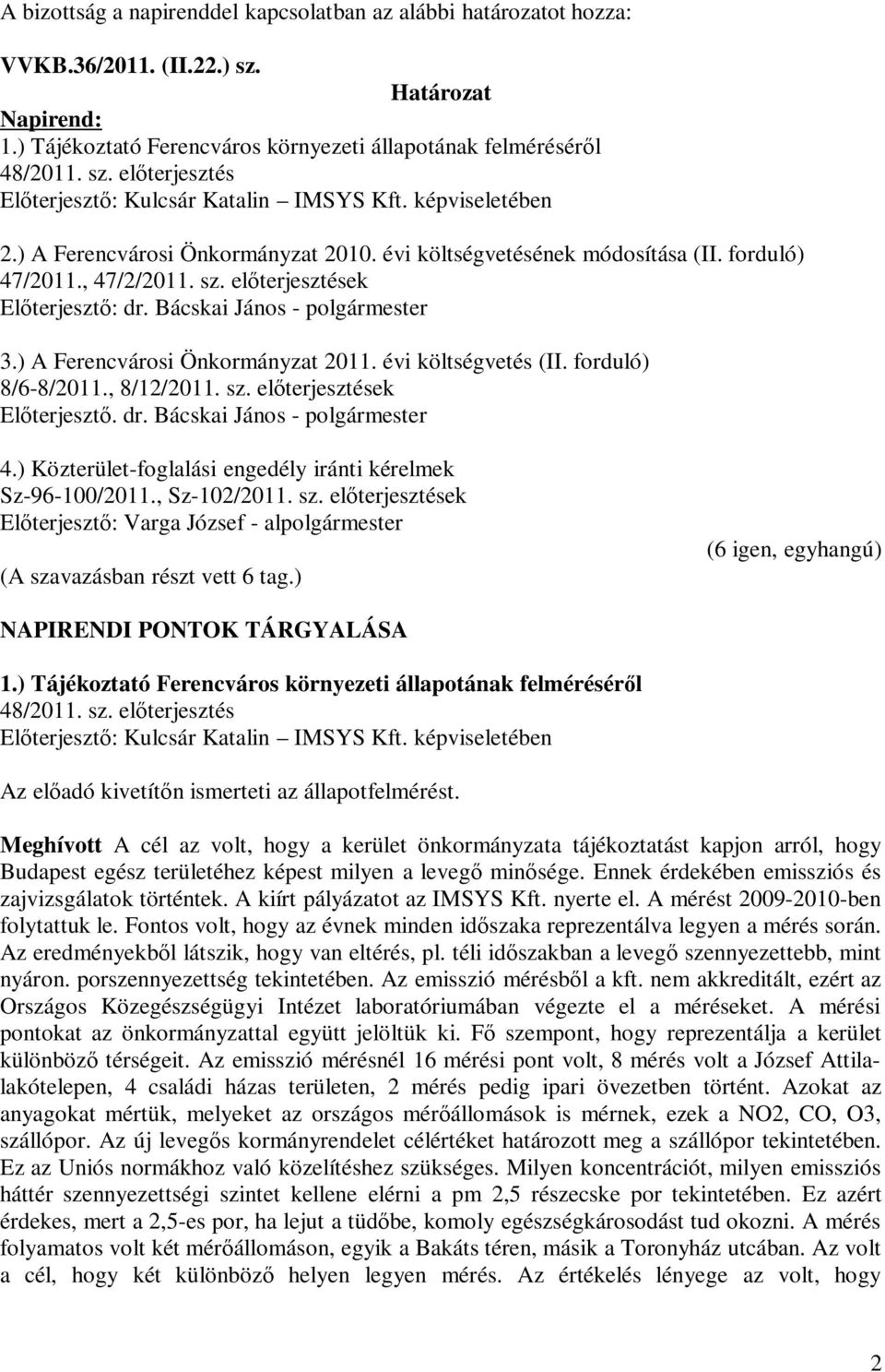 ) A Ferencvárosi Önkormányzat 2011. évi költségvetés (II. forduló) 8/6-8/2011., 8/12/2011. sz. előterjesztések Előterjesztő. dr. Bácskai János - polgármester 4.