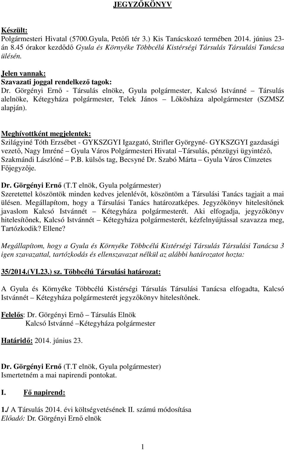 Görgényi Ernő - Társulás elnöke, Gyula polgármester, Kalcsó Istvánné Társulás alelnöke, Kétegyháza polgármester, Telek János Lőkösháza alpolgármester (SZMSZ alapján).