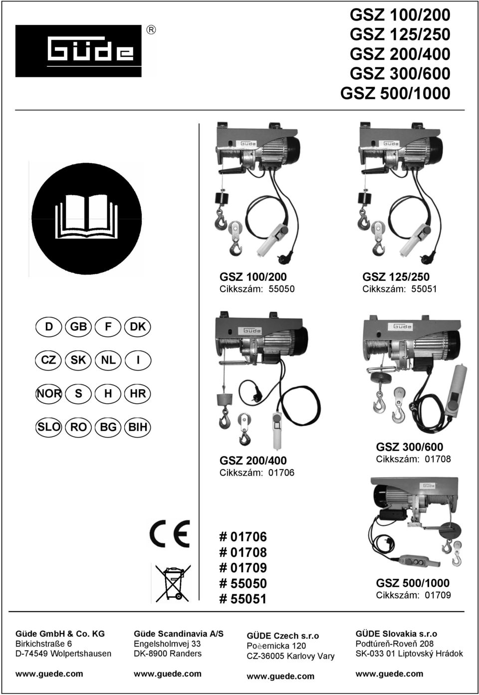 Güde Gmb & Co. KG Birkichstraße 6 D-74549 Wolpertshausen Güde Scandinavia A/S Engelsholmvej 33 DK-8900 Randers GÜDE Czech s.r.o Poèernicka 120 CZ-36005 Karlovy Vary GÜDE Slovakia s.