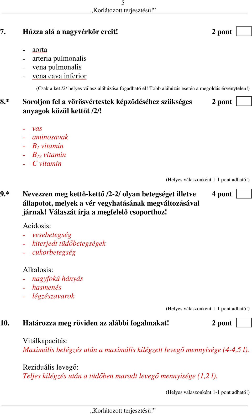 * Nevezzen meg kettő-kettő /2-2/ olyan betegséget illetve 4 pont állapotot, melyek a vér vegyhatásának megváltozásával járnak! Válaszát írja a megfelelő csoporthoz!