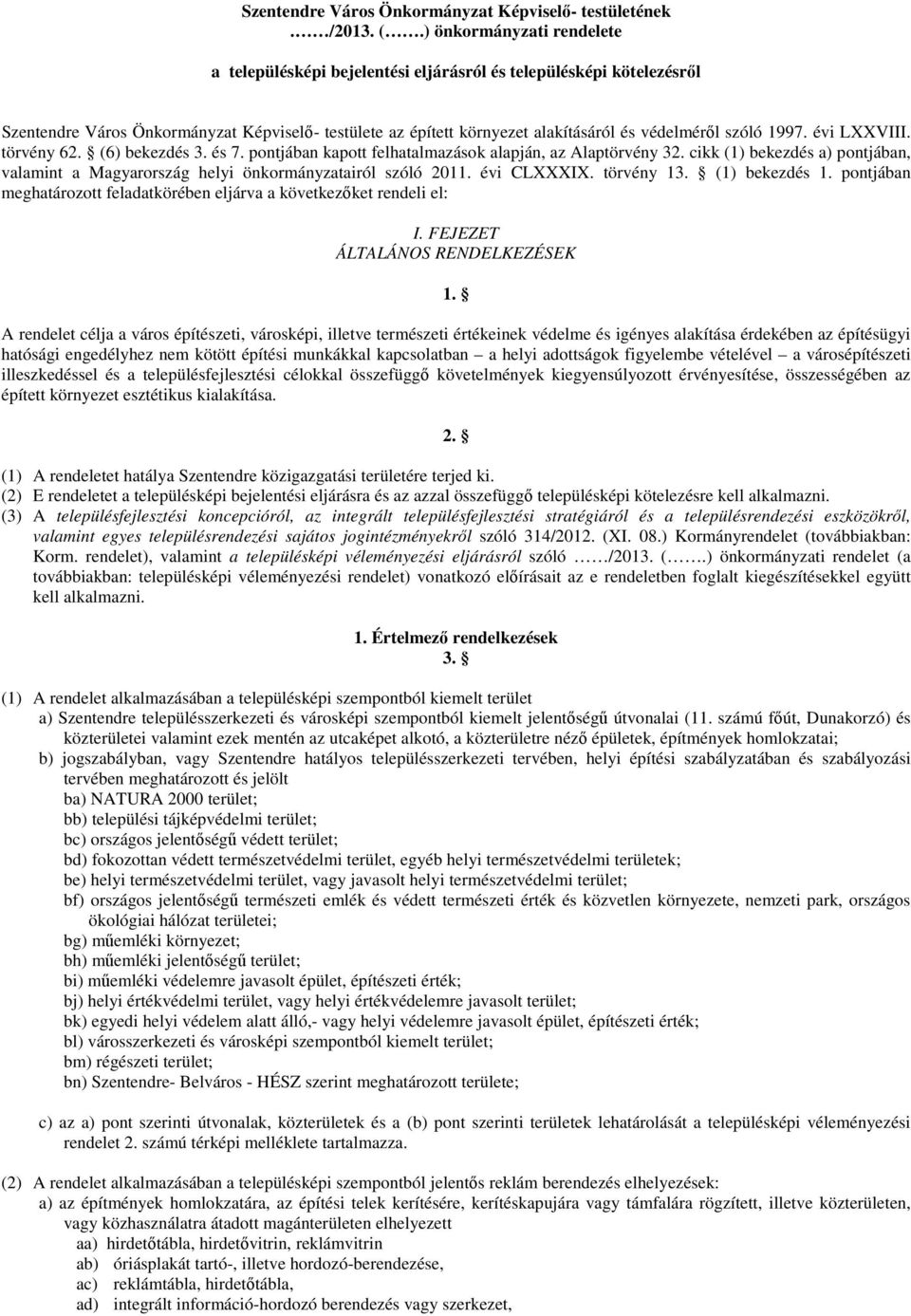 1997. évi LXXVIII. törvény 62. (6) bekezdés 3. és 7. pontjában kapott felhatalmazások alapján, az Alaptörvény 32.