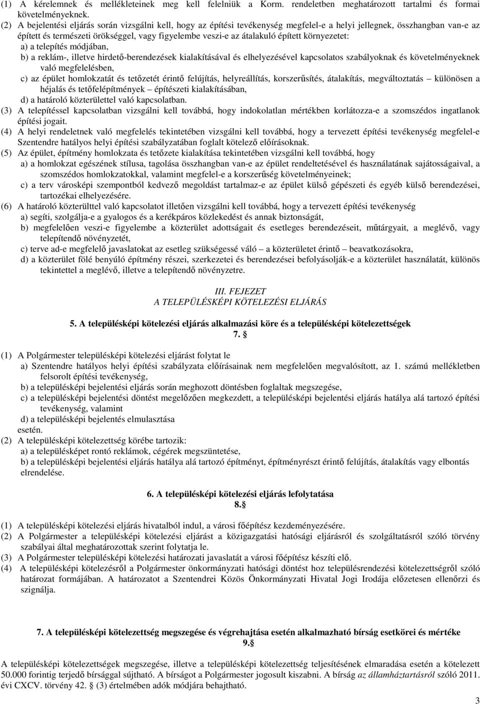 épített környezetet: a) a telepítés módjában, b) a reklám-, illetve hirdető-berendezések kialakításával és elhelyezésével kapcsolatos szabályoknak és követelményeknek való megfelelésben, c) az épület