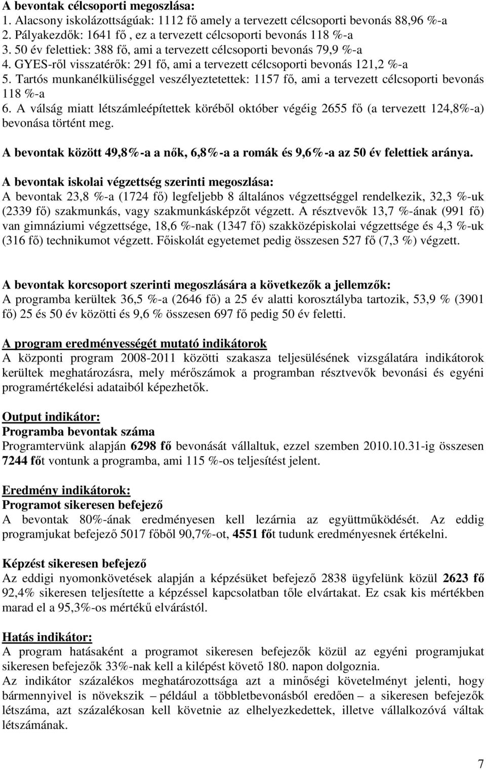 Tartós munkanélküliséggel veszélyeztetettek: 1157 fő, ami a tervezett célcsoporti bevonás 118 %-a 6.