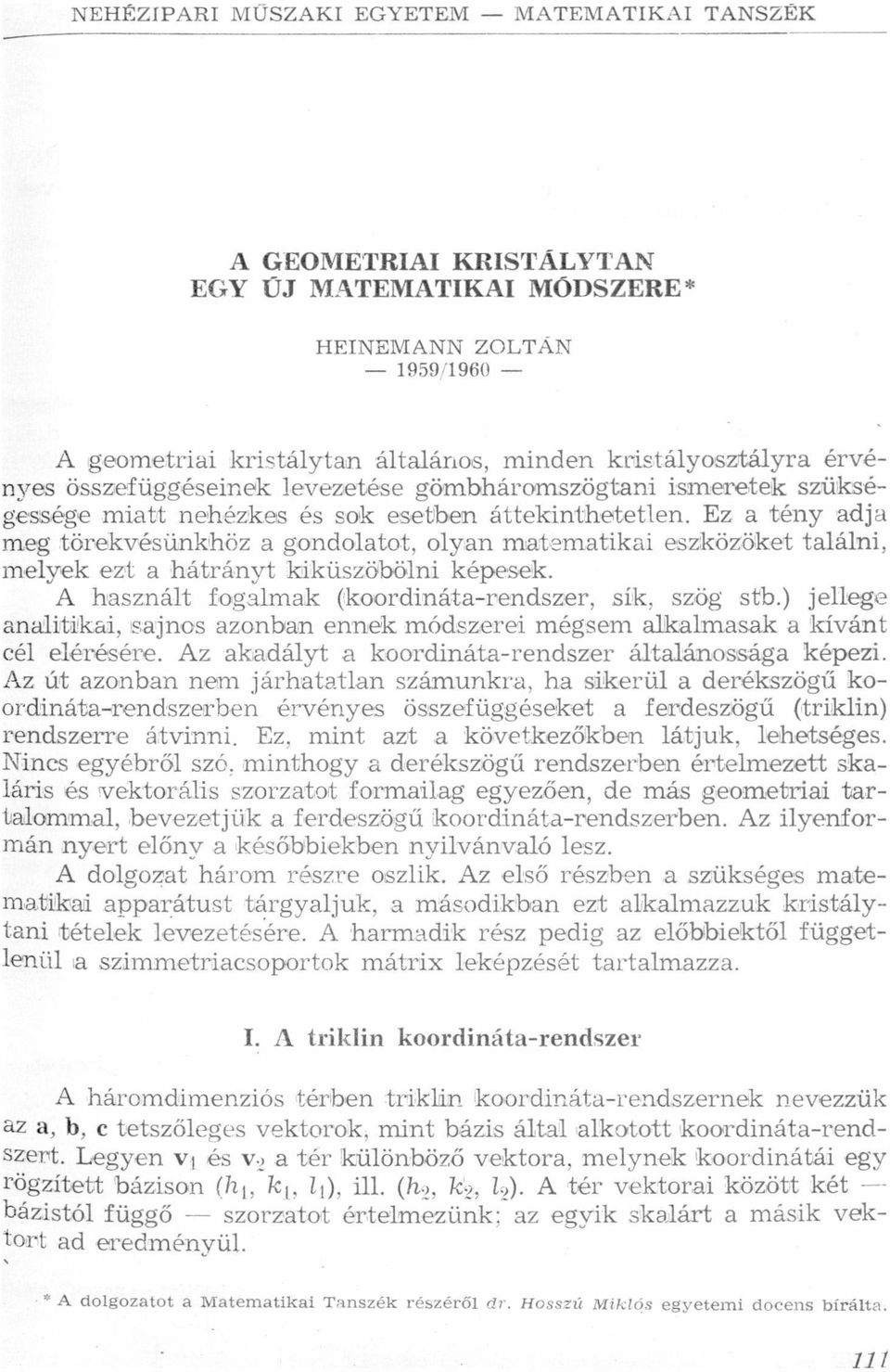 találni, melyek ezt a hátrányt kiküszöbölni képesek A használt fogalmak (koordinátarendszer, sík, szög stb) jellege analitikai, sajnos azonban ennek módszerei mégsem alkalmasak a kívánt cél elérésére