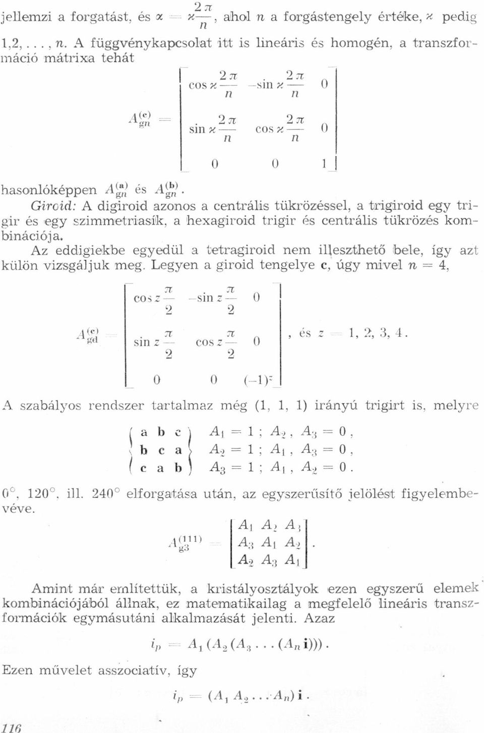 és Agi] Giroid: A digiroid azonos a centrális tükrözéssel, a trigiroid egy trigir és egy szimmetniasiík, a hexagiroird trígir és centrális tükrözés kombinácjíója Az eddigiekbe egyedül a tetragiroid